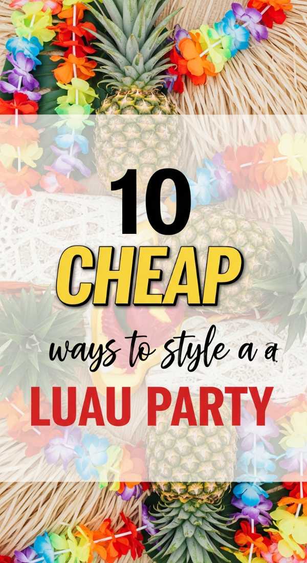 10 Cheap Ways To Style A Luau Party 69f0ccf1ca62f