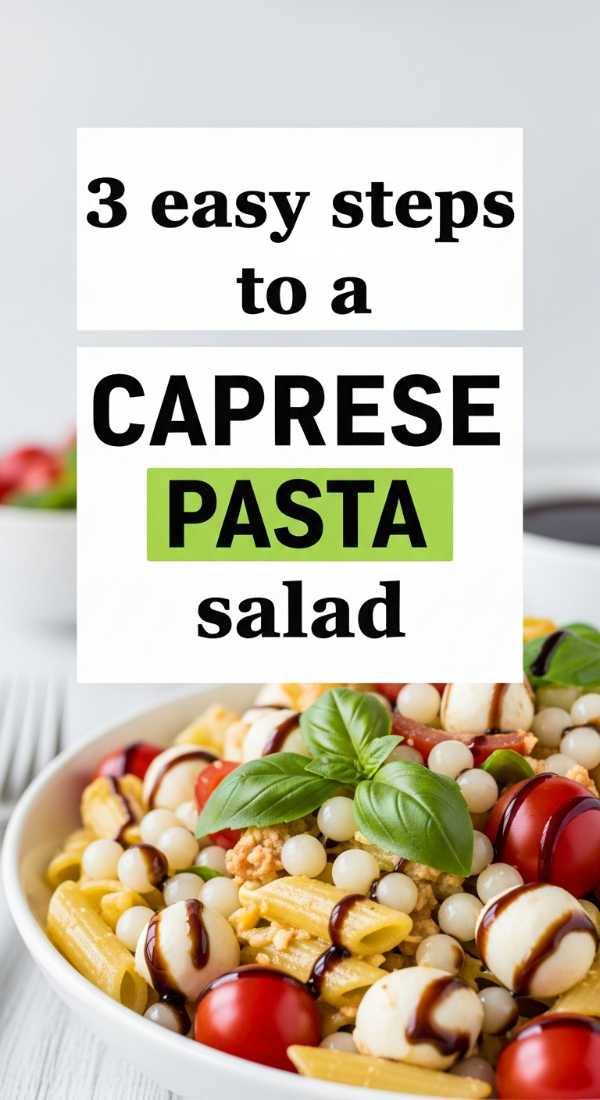3 Easy Steps To A Caprese Pasta Salad 69e70ad75c2d6