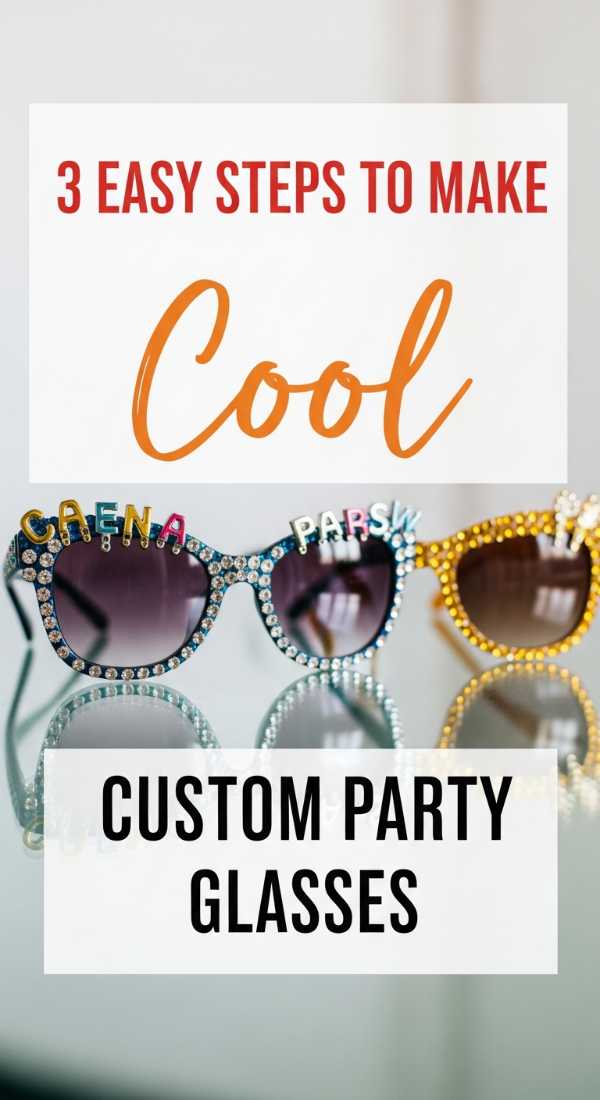 3 Easy Steps To Make Custom Party Sunglasses 69f2f0ea856f2