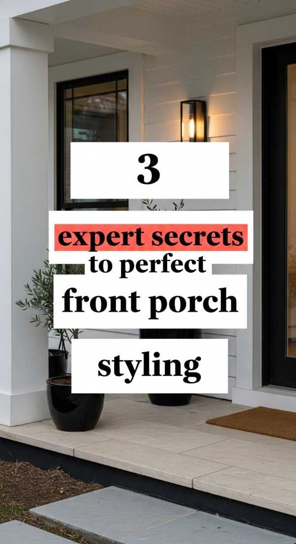 3 Expert Secrets To Perfect Front Porch Styling 69f0ed9591535