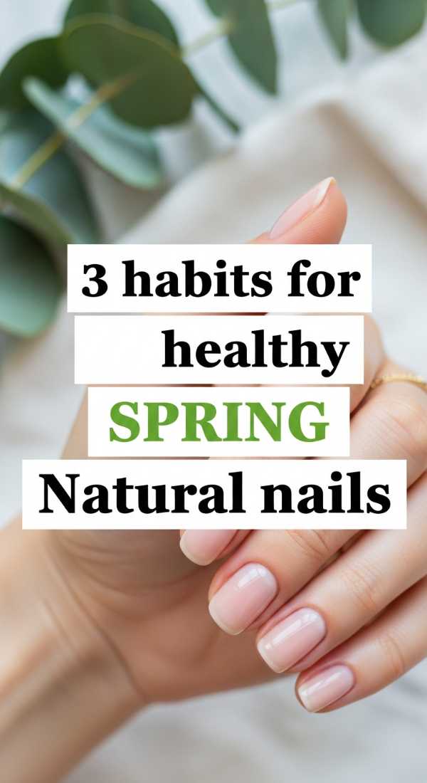 3 Habits For Healthy Spring Natural Nails 69ea68a3005cc
