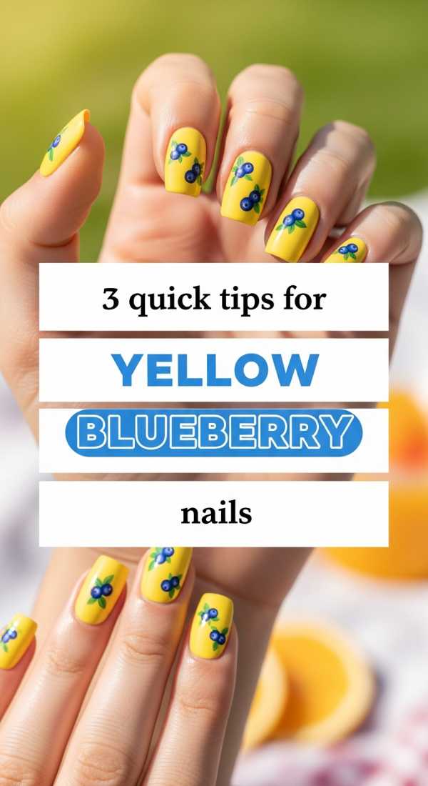 3 Quick Tips For Yellow Blueberry Nails 69e5287518c55
