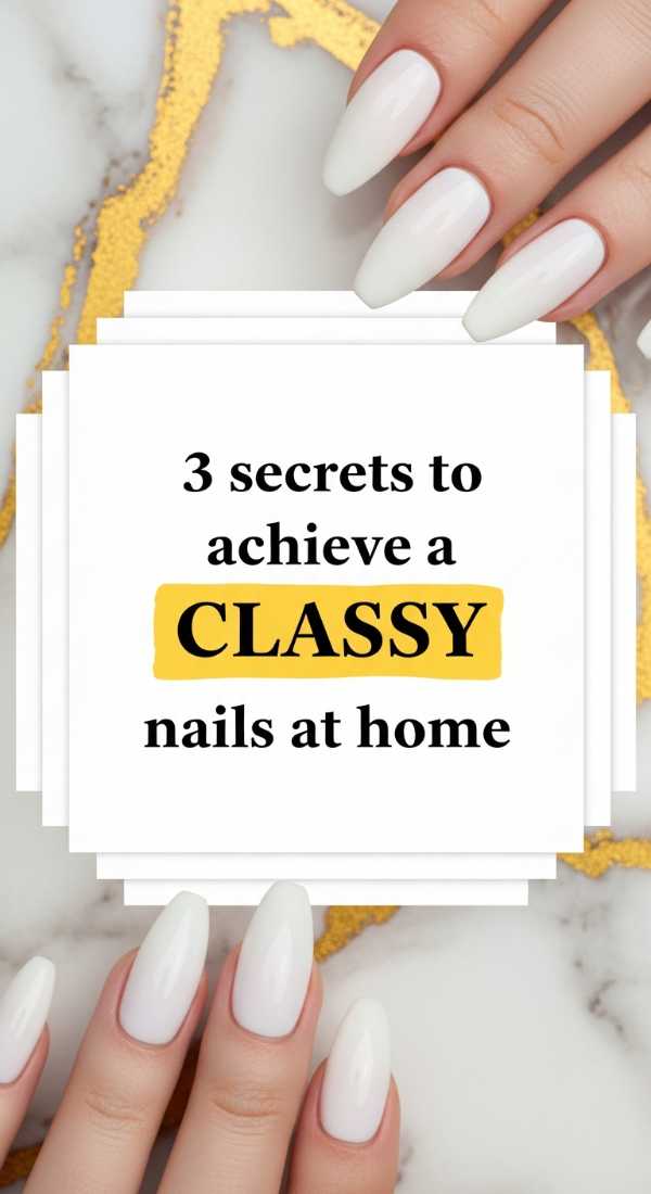 3 Secrets To Achieve A Classy Nails Look At Home 69e78023e4636