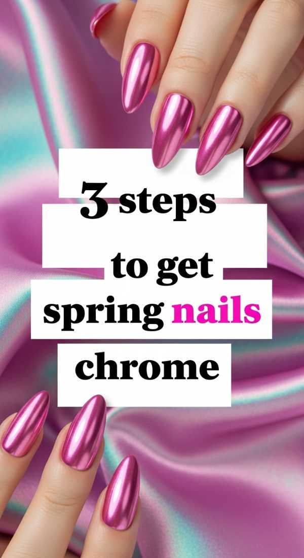 3 Steps To Get Spring Nails Chrome 69efaf9ba2620