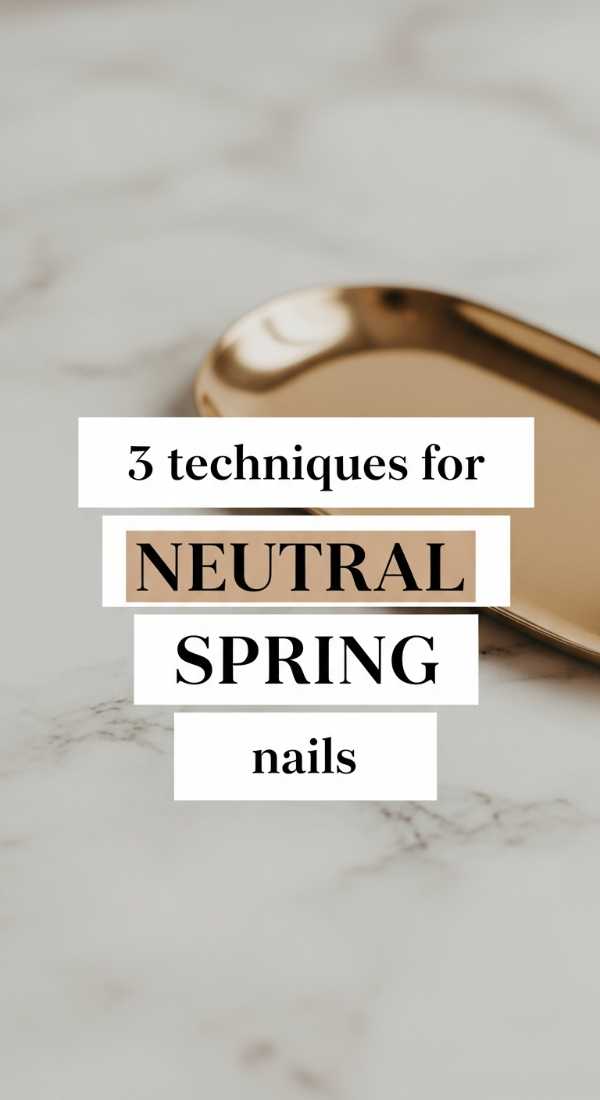 3 Techniques For Neutral Spring Nails 69e6604f88122