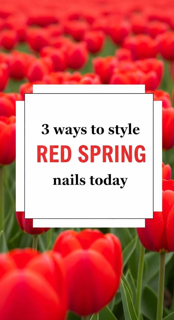 3 Ways To Style Red Spring Nails Today 69ea68a4759ac