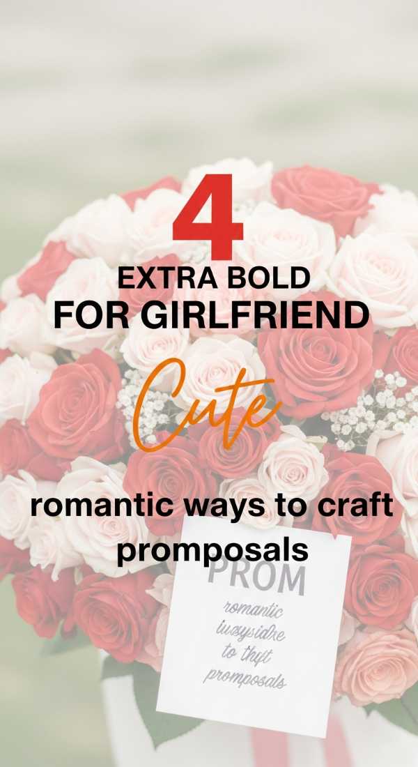 4 Romantic Ways To Craft Promposals For Your Girlfriend 69f0cced0b62c
