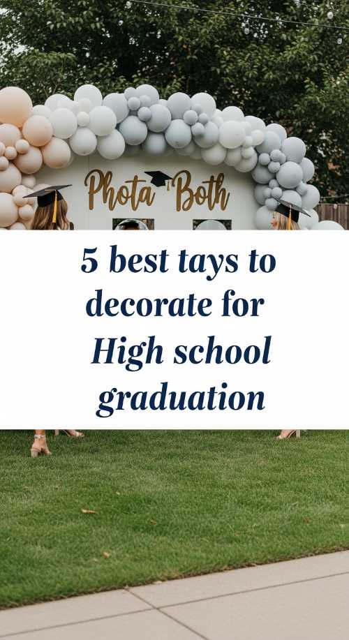 5 Best Ways To Decorate For High School Graduation 69de714aa7fdd