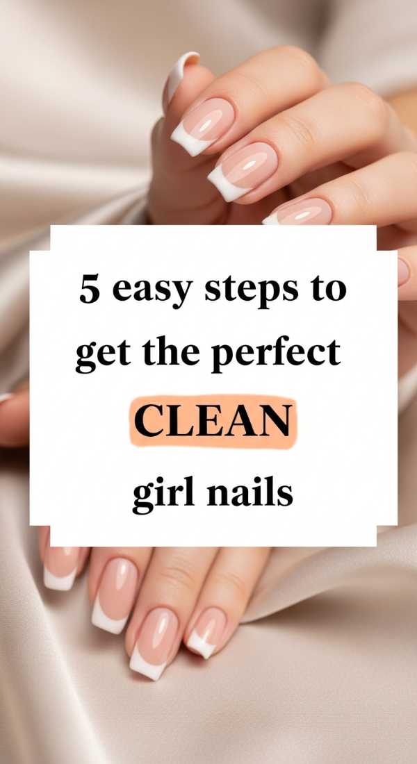 5 Easy Steps To Get The Perfect Clean Girl Nails 69e780234e037