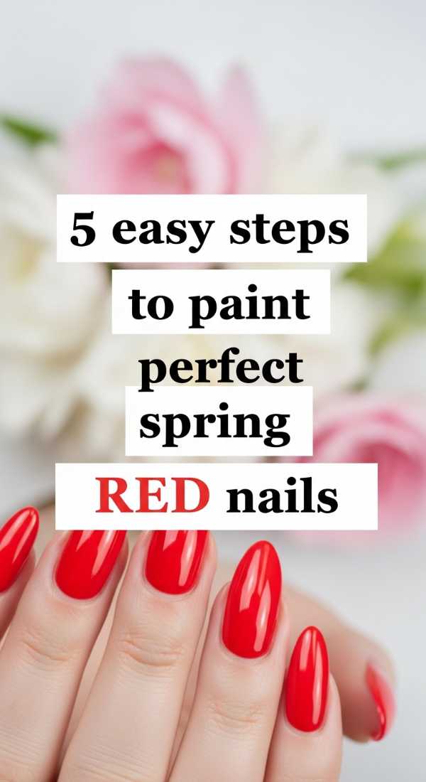 5 Easy Steps To Paint Perfect Spring Red Nails 69ed0bbd5012c