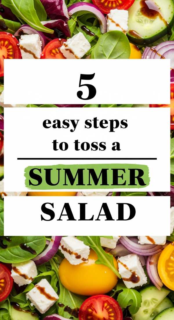 5 Easy Steps To Toss A Summer Salad 69e70c0110f0d