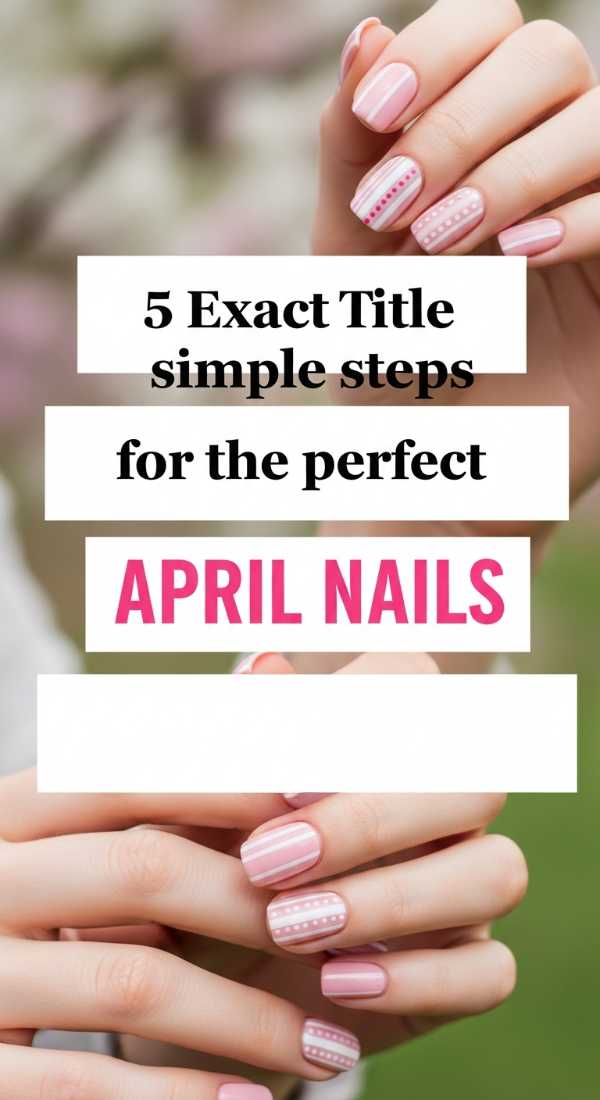 5 Simple Steps For The Perfect April Nails 69ed0aa28d571