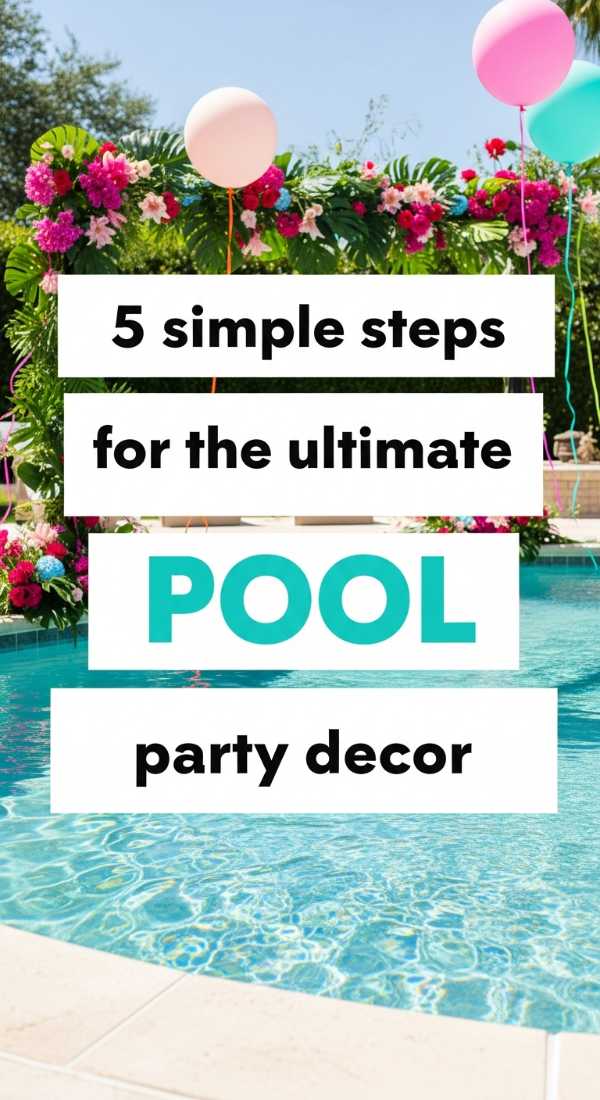 5 Simple Steps For The Ultimate Pool Party Decor 69f1a9330cec2