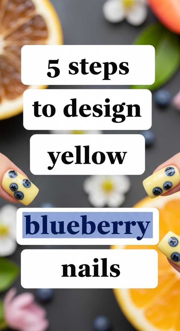 5 Steps To Design Yellow Blueberry Nails 69e3c1d48207e