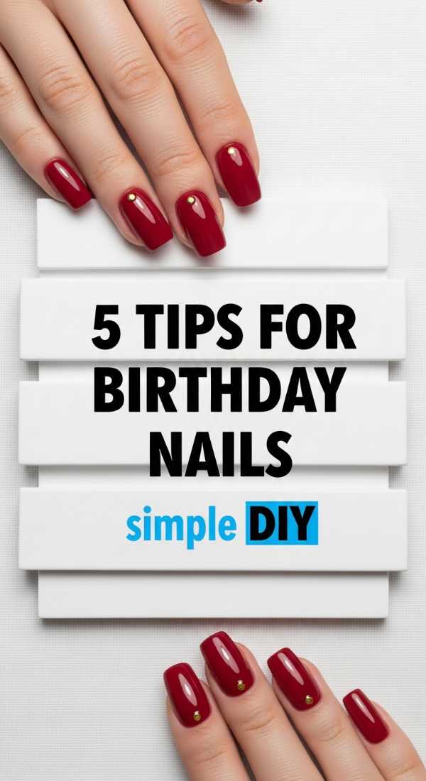 5 Tips For Birthday Nails Simple Diy 69f2f80e4b24b
