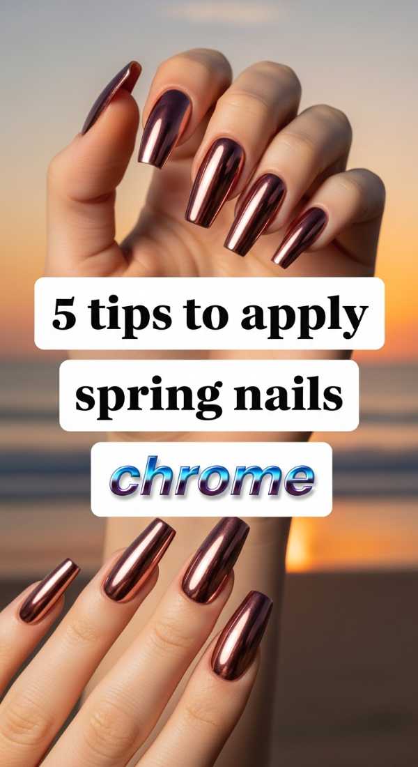 5 Tips To Apply Spring Nails Chrome 69ea699697f6d