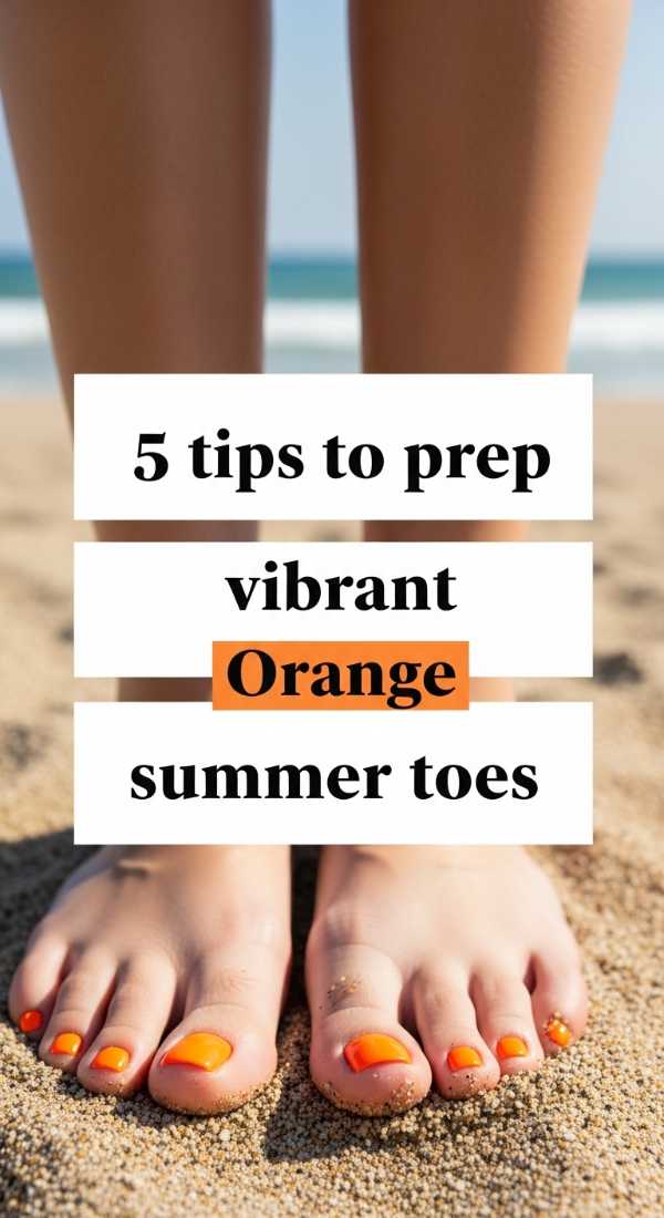5 Tips To Prep Vibrant Orange Summer Toes 69efaf84dc3ac