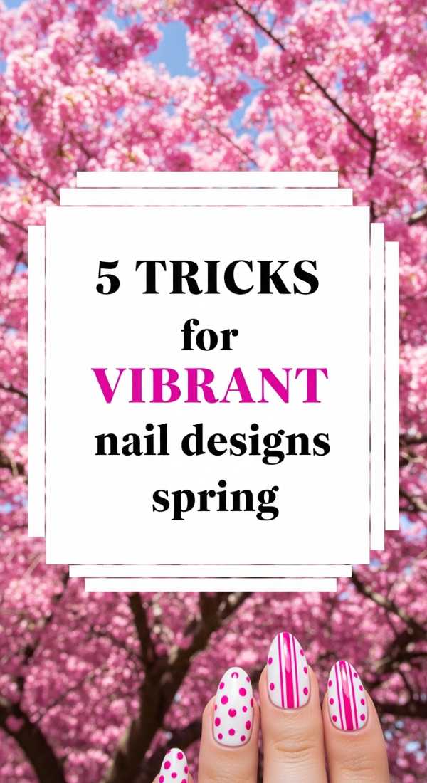 5 Tricks For Vibrant Nail Designs Spring 69e78039cd426