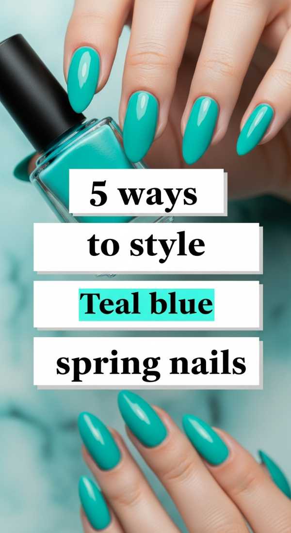 5 Ways To Style Teal Blue Spring Nails 69efaf837b283