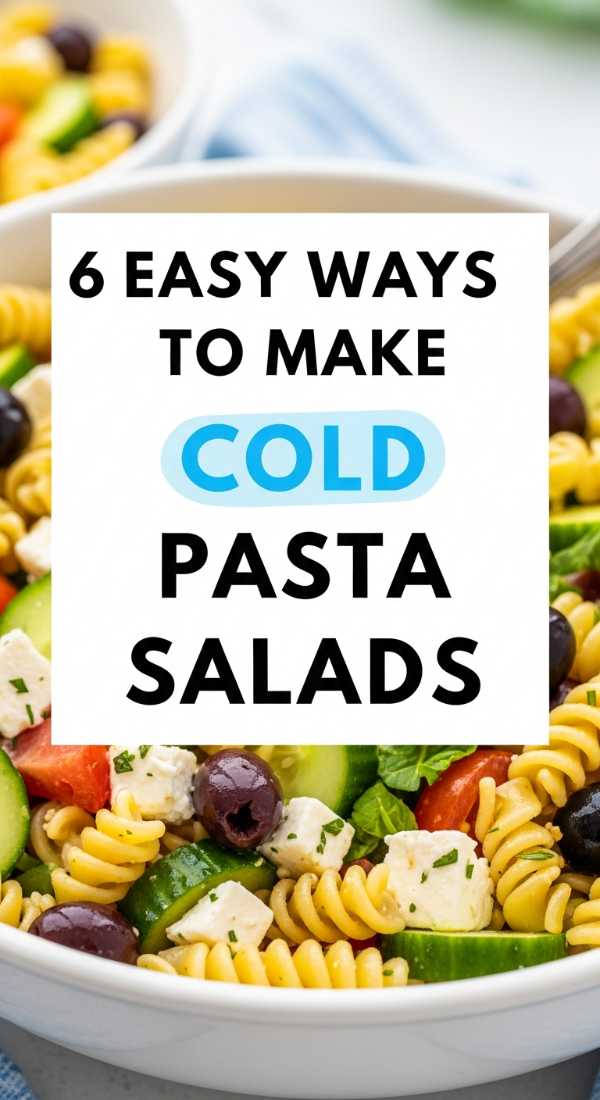 6 Easy Ways To Make Cold Pasta Salads 69ec6f20b8613