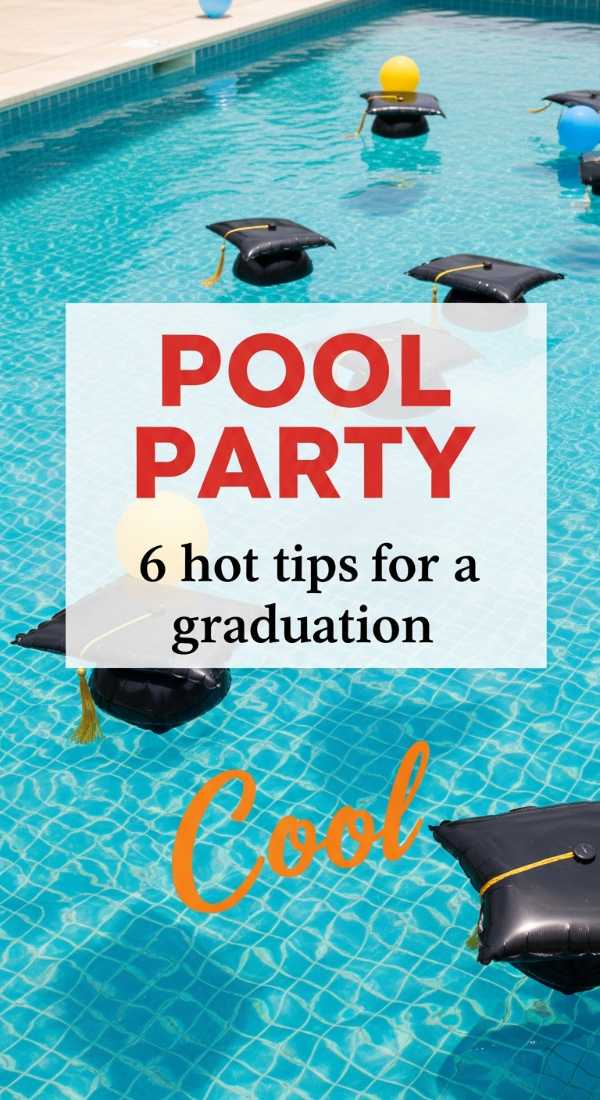 6 Hot Tips For A Graduation Pool Party 69ecac89d8cd3