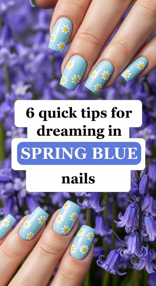6 Quick Tips For Dreaming In Spring Blue Nails 69e525168c8cd