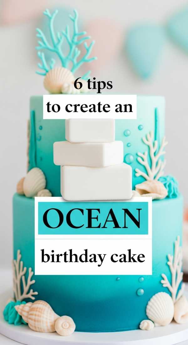 6 Tips To Create An Ocean Birthday Cake 69f05ab11ee4a