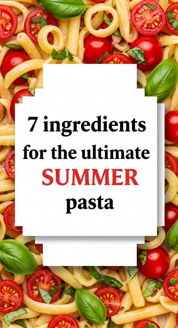 7 Ingredients For The Ultimate Summer Pasta 69e9b6e5e1a5c