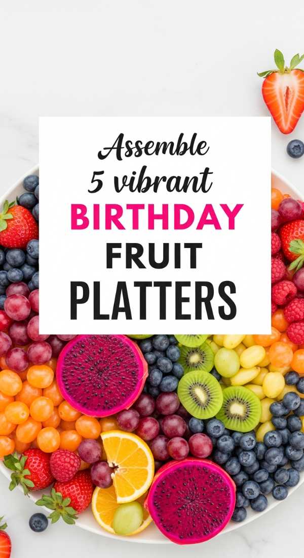 Assemble 5 Vibrant Birthday Fruit Platters 69edf418a74f9