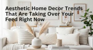 featured: aesthetic home decor trends that are taking over your feed right now