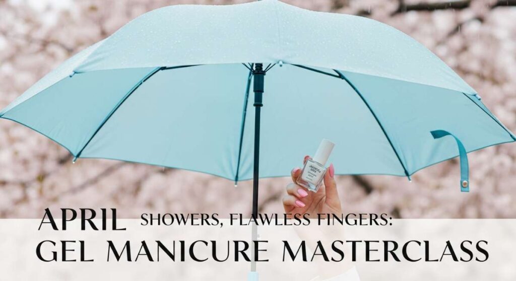 featured: april showers, flawless fingers: master the gel mani this month