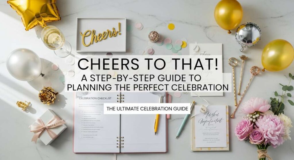 featured: cheers to that! a step by step guide to planning the perfect celebration