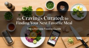 featured: cravings curated: the ultimate guide to finding your next favorite meal