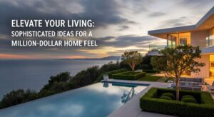 featured: elevate your living: sophisticated ideas for a million dollar home feel