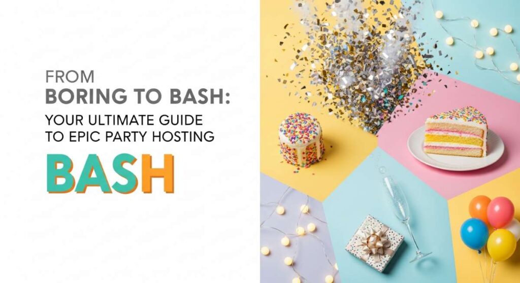 featured: from boring to bash: your ultimate guide to epic party hosting