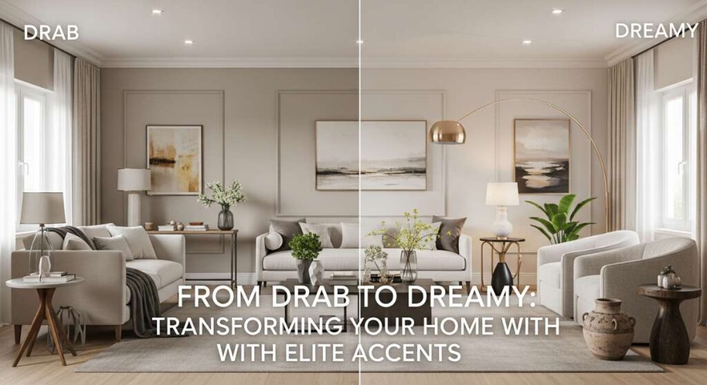 featured: from drab to dreamy: transforming your home with elite accents