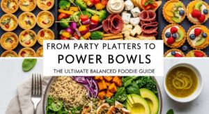 featured: from party platters to power bowls: the ultimate balanced foodie guide