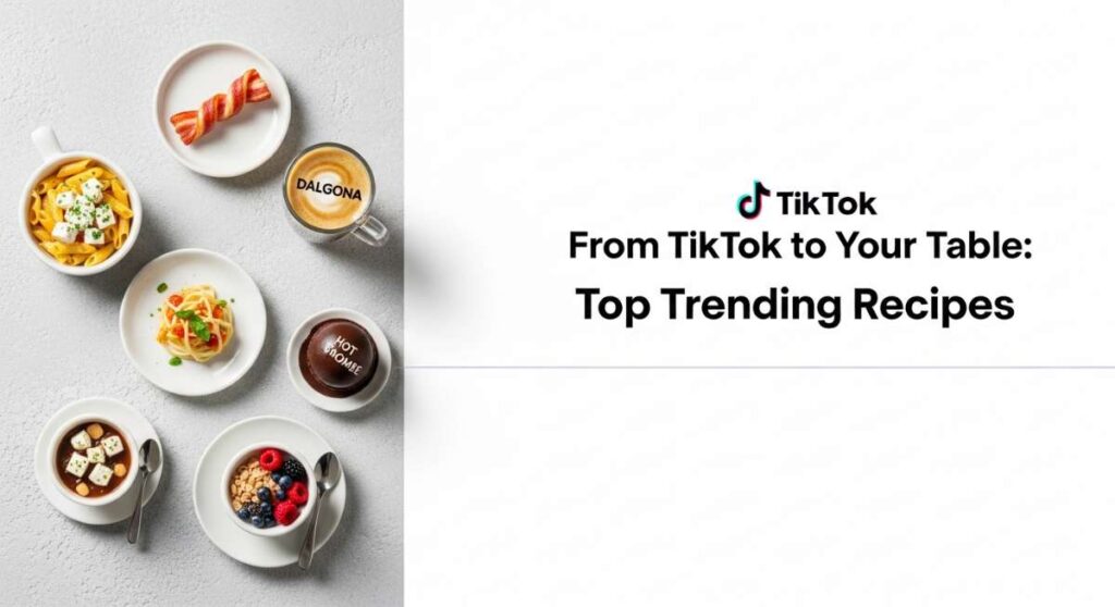 featured: from tiktok to your table: top trending recipes