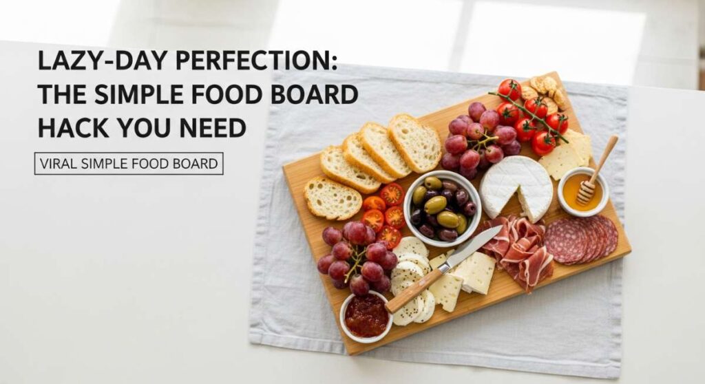 featured: lazy day perfection: the simple food board hack you need