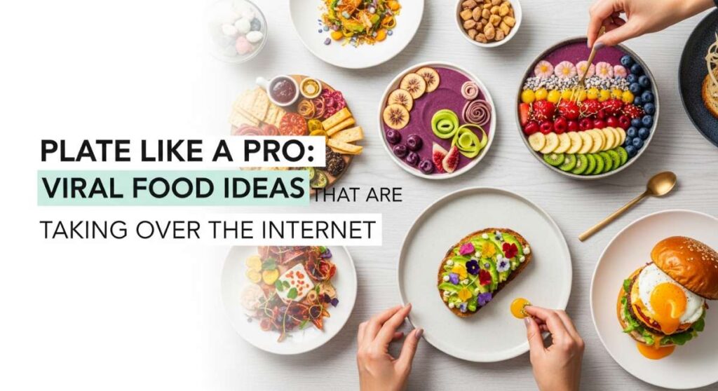 featured: plate like a pro: viral food ideas that are taking over the internet