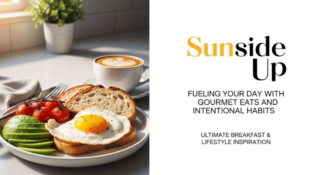 featured: sunside up: fueling your day with gourmet eats and intentional habits