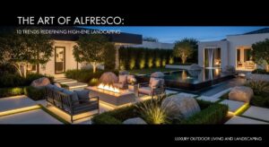 featured: the art of alfresco: 10 trends redefining high end landscaping