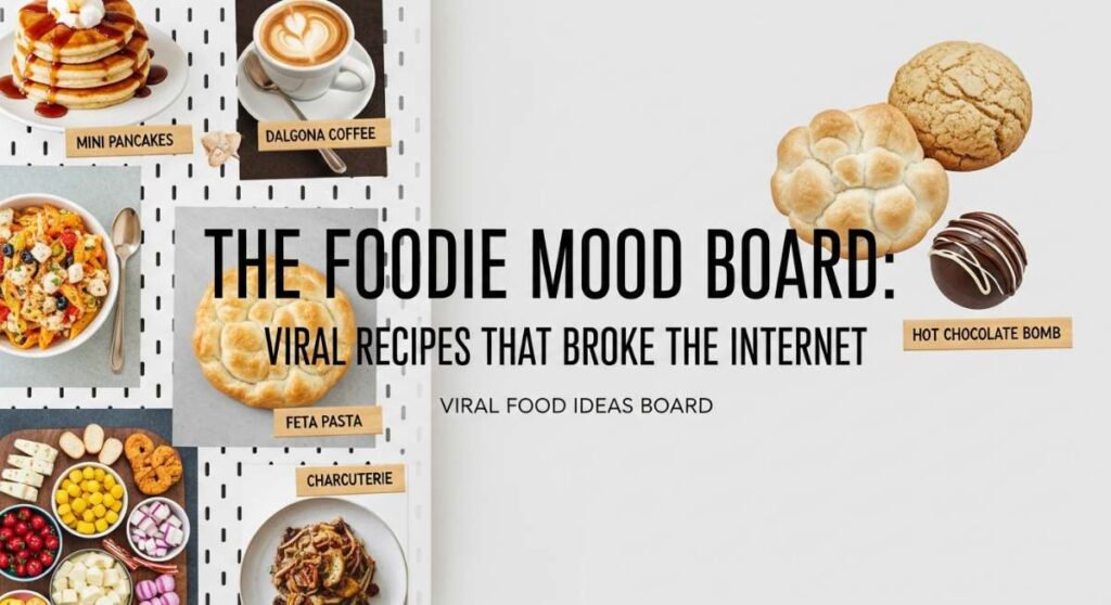 featured: the foodie mood board: viral recipes that broke the internet