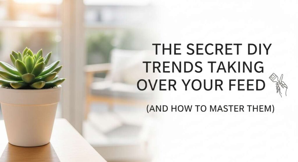 featured: the secret diy trends taking over your feed (and how to master them)