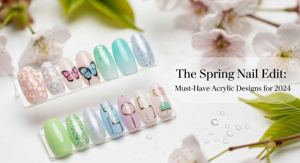 The Spring Nail Edit: Must-Have Acrylic Designs for 2024 featured: the spring nail edit: must have acrylic designs for 2024