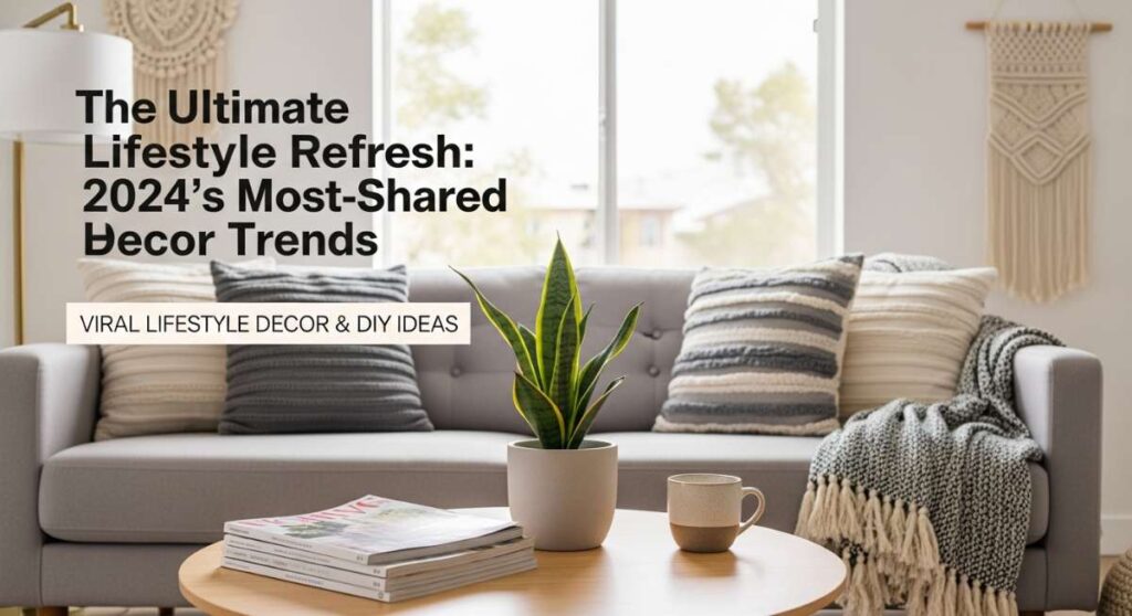 featured: the ultimate lifestyle refresh: 2024's most shared home decor trends