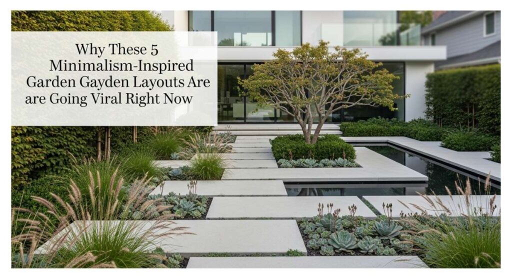 featured: why these 5 minimalism inspired garden layouts are going viral right now