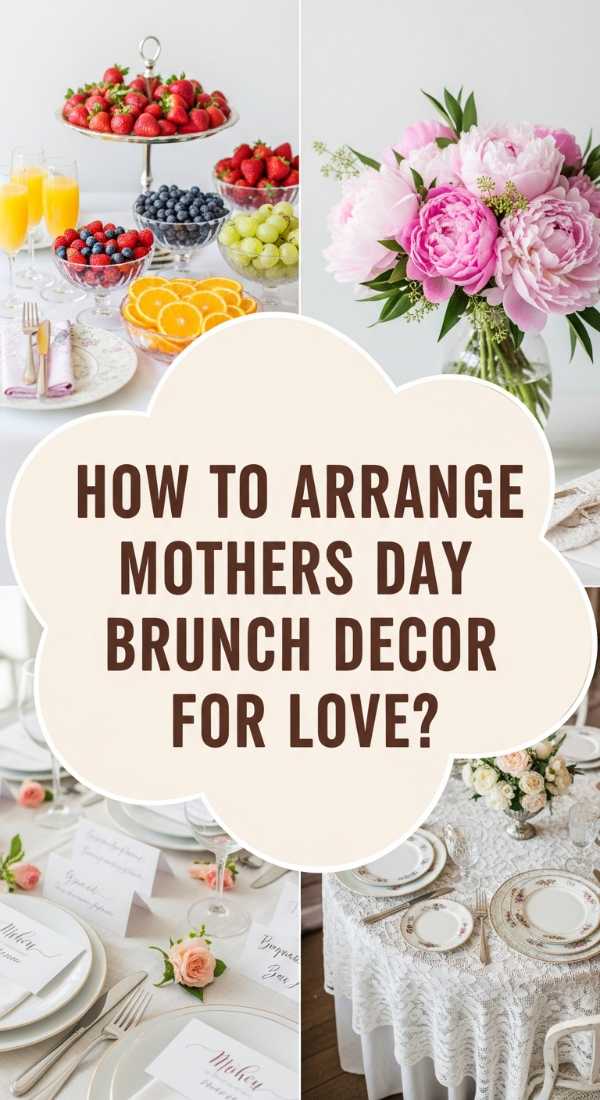 How To Arrange Mothers Day Brunch Decorating Ideas For A Heartfelt Celebration 69df1dac87bf7