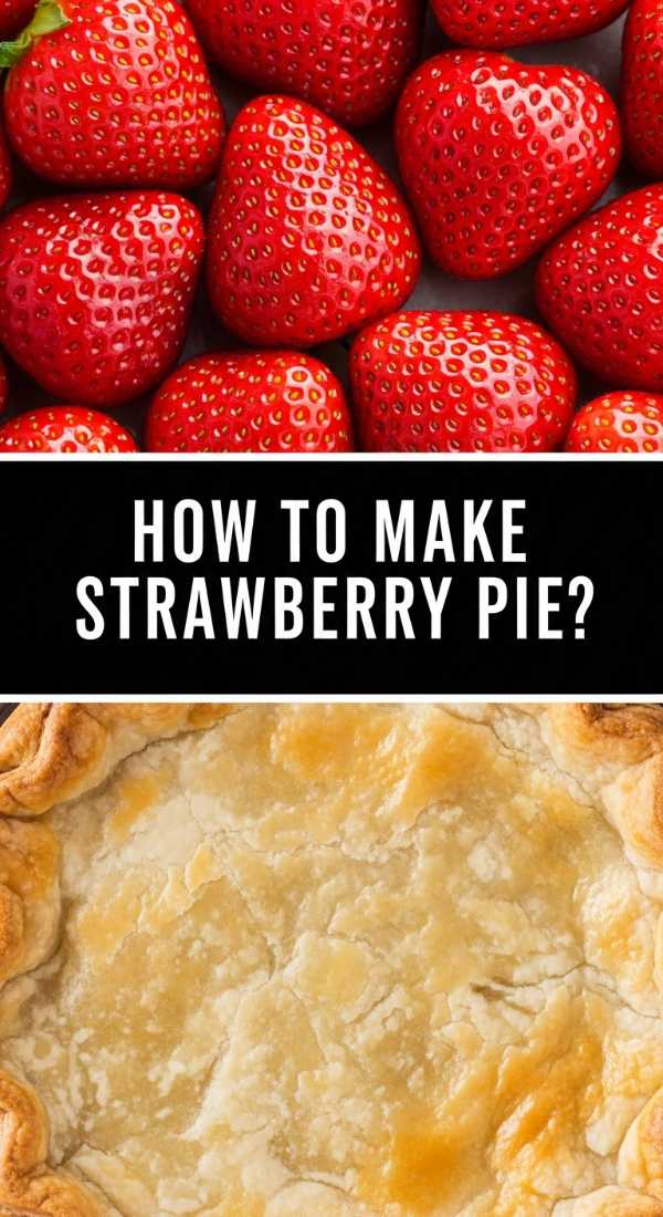 How To Bake A Fresh Strawberry Pie 69ef88f5680fa