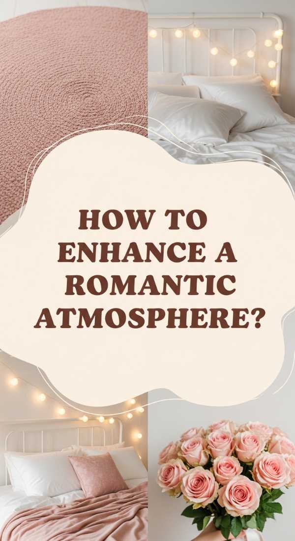 How To Enhance A Romantic Atmosphere For Pure Bliss 69f2f80930ef8